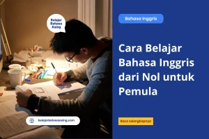 Cara Belajar Bahasa Inggris dari Nol untuk Pemula - Belajar Bahasa Asing