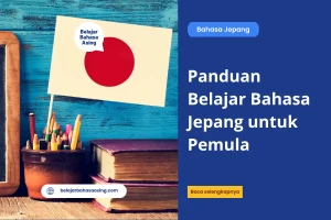 Panduan Belajar Bahasa Jepang untuk Pemula - Belajar Bahasa Asing