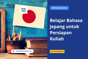 Belajar Bahasa Jepang untuk Persiapan Kuliah - Belajar Bahasa Asing