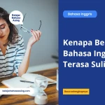 Kenapa Belajar Bahasa Inggris Terasa Sulit? - Belajar Bahasa Asing