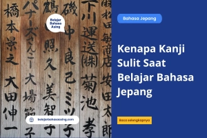 Kenapa Kanji Sulit Saat Belajar Bahasa Jepang - Belajar Bahasa Asing