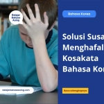 Solusi Susah Menghafal Kosakata Bahasa Korea - Belajar Bahasa Asing